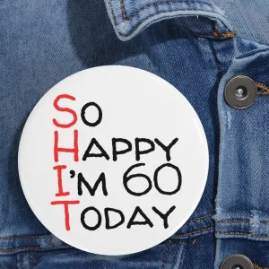 Funny Badge | I'm Happy I'm 60 Today |