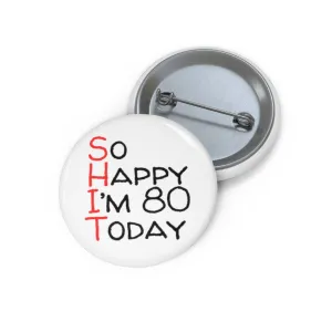 Funny Badge | So Happy I'm 80 Today |